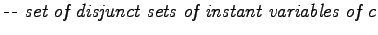 $\displaystyle \textit{-\hspace{1pt}- set of disjunct sets of instant variables of c}$