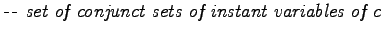 $\displaystyle \textit{-\hspace{1pt}- set of conjunct sets of instant variables of c}$