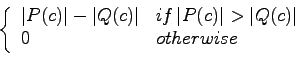 \begin{displaymath}\left\{ \begin{array}{ll} \left\vert P(c)\right\vert-\left\ve... ...ft\vert Q(c)\right\vert \ 0 & otherwise\ \end{array}\right.\end{displaymath}
